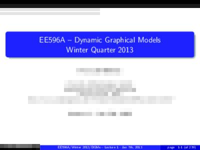 EE596A – Dynamic Graphical Models Winter Quarter 2013 Prof. Jeff Bilmes University of Washington, Seattle Department of Electrical Engineering Winter Quarter, 2013