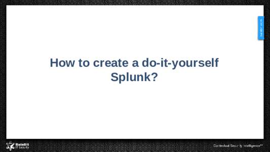 How to create a do-it-yourself Splunk? ELK • Elasticsearch – storage • Logstash – input