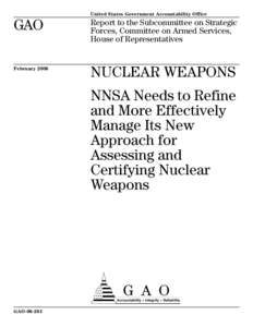 GAO[removed]Nuclear Weapons: NNSA Needs to Refine and More Effectively Manage Its New Approach for Assessing and Certifying Nuclear Weapons