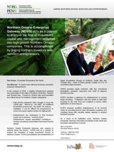 LINKING NORTHERN ONTARIO INVESTORS AND ENTREPRENEURS LINKING NORTHERN ONTARIO INVESTORS AND ENTREPRENEURS Northern Ontario Enterprise Gateway (NOEG) acts as a catalyst to improve the ﬂow of investment