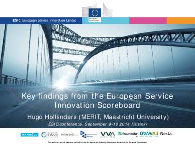 Key findings from the European Service Innovation Scoreboard Hugo Hollanders (MERIT, Maastricht University) ESIC conference, September[removed]Helsinki  This work is a part of a service contract for the Enterprise and 