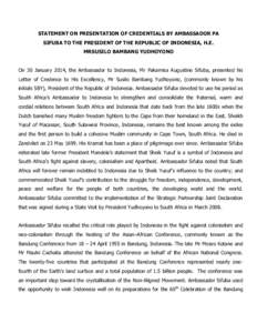 STATEMENT ON PRESENTATION OF CREDENTIALS BY AMBASSADOR PA SIFUBA TO THE PRESIDENT OF THE REPUBLIC OF INDONESIA, H.E. MRSUSILO BAMBANG YUDHOYONO On 30 January 2014, the Ambassador to Indonesia, Mr Pakamisa Augustine Sifub