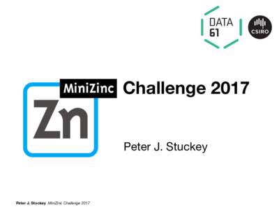 Min  Zinc Challenge 2017 P  Peter J. Stuckey MiniZinc Challenge 2017