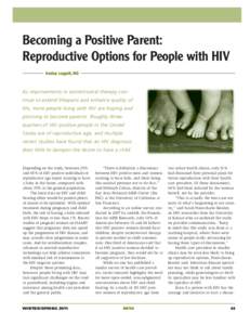 Becoming a Positive Parent: Reproductive Options for People with HIV Hadley Leggett, MD As improvements in antiretroviral therapy continue to extend lifespans and enhance quality of life, more people living with HIV are 