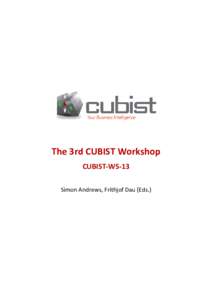 The 3rd CUBIST Workshop CUBIST-WS-13 Simon Andrews, Frithjof Dau (Eds.) Simon Andrews, Frithjof Dau (Eds.):