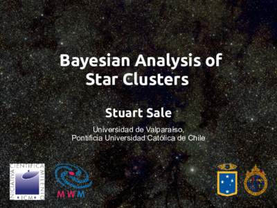 Bayesian Analysis of Star Clusters Stuart Sale Universidad de Valparaíso, Pontificia Universidad Católica de Chile