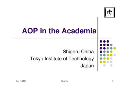 AOP in the Academia Shigeru Chiba Tokyo Institute of Technology Japan June 11, 2003
