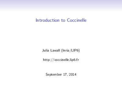 Introduction to Coccinelle  Julia Lawall (Inria/LIP6) http://coccinelle.lip6.fr  September 17, 2014