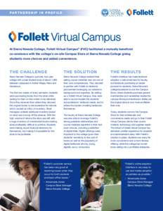 PA R T N E R S H I P I N P R O F I L E  At Sierra Nevada College, Follett Virtual Campus® (FVC) facilitated a mutually beneficial co-existence with the college’s on-site Campus Store at Sierra Nevada College giving st