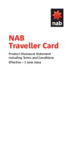 NAB Traveller Card Product Disclosure Statement Including Terms and Conditions Effective – 7 June 2014