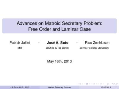 Advances on Matroid Secretary Problem: Free Order and Laminar Case Patrick Jaillet MIT  -