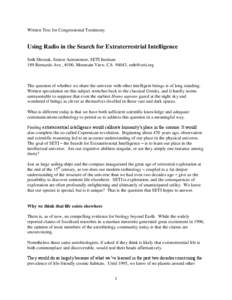 Written Text for Congressional Testimony  Using Radio in the Search for Extraterrestrial Intelligence Seth Shostak, Senior Astronomer, SETI Institute 189 Bernardo Ave., #100, Mountain View, CA 94043, [removed]