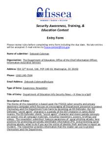 FISSEA Security Awareness, Training, & Education Contest Entry Form Please review rules before completing entry form including the due date. No late entries will be accepted. E-mail entries to [removed]. Na