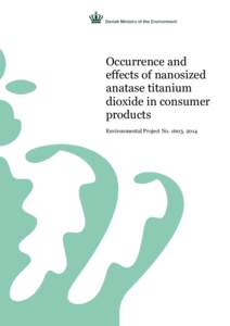 Occurrence and effects of nanosized anatase titanium dioxide in consumer products Environmental Project No. 1603, 2014