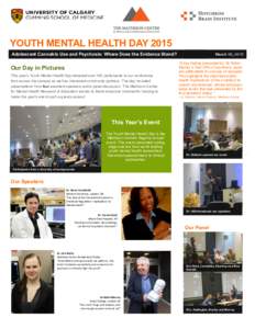 YOUTH MENTAL HEALTH DAY 2015 Adolescent Cannabis Use and Psychosis: Where Does the Evidence Stand? Our Day in Pictures This year’s Youth Mental Health Day attracted over 140 participants to our conference from across t