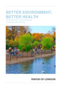 BETTER ENVIRONMENT, BETTER HEALTH A GLA guide for London’s Boroughs London Borough of Ealing-Annette  BETTER ENVIRONMENT, BETTER HEALTH