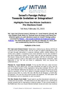 Israel’s Foreign Policy: Towards Isolation or Integration? Highlights from the Mitvim Institute’s Pre-Elections Event Tel Aviv; February 25, 2015 MK Tzipi Livni (Zionist Union), Minister Dr. Yuval Steinitz (Likud), M