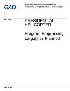 GAO, Presidential Helicopter: Program Progressing Largely as Planned