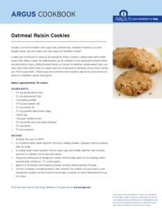 ARGUS COOKBOOK Oatmeal Raisin Cookies Cookies can often be laden with sugar and saturated fat. Instead of relying on a storebought brand, why not make your own using our healthier recipe? It takes just 10 minutes to whip