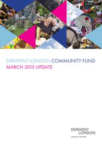 DERWENT LONDON COMMUNITY FUND MARCH 2015 UPDATE Welcome to an update on the Derwent London Community Fund[removed]In May 2013, Derwent London launched a £250,000 community investment