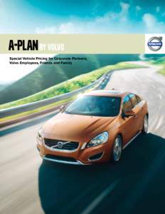 A-Plan by Volvo Special Vehicle Pricing for Corporate Partners, Volvo Employees, Friends and Family INTRODUCTION