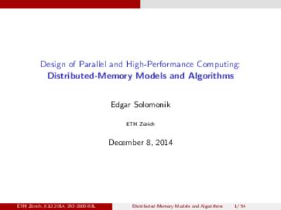 Design of Parallel and High-Performance Computing: Distributed-Memory Models and Algorithms Edgar Solomonik ETH Z¨ urich