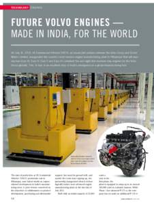 T E C H N O L O G Y ENGINES  FUTURE VOLVO ENGINES — MADE IN INDIA, FOR THE WORLD On July 31, 2013, VE Commercial Vehicles (VECV), an equal joint venture between the Volvo Group and Eicher Motors Limited, inaugurated th