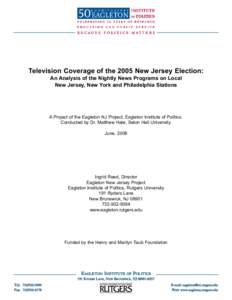 Television Coverage of the 2005 New Jersey Election: An Analysis of the Nightly News Programs on Local New Jersey, New York and Philadelphia Stations A Project of the Eagleton NJ Project, Eagleton Institute of Politics. 