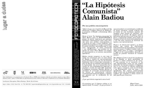 “La Hipótesis Comunista” Alain Badiou Por una política emancipatoria  ‘Arts Collaboratory es un programa de la Fundación Hivos y DOEN para iniciativas lideradas por artistas visuales en Asia, Africa y