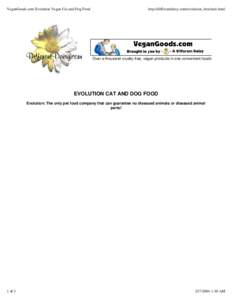 VeganGoods.com Evolution Vegan Cat and Dog Food  http://differentdaisy.com/evolution_brochure.html Over a thousand cruelty-free, vegan products in one convenient location