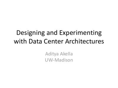 Designing and Experimenting with Data Center Architectures Aditya Akella UW-Madison  http://www.infotechlead.comgartner-data-center-spending-to-grow-3-7-to-146-billion-in