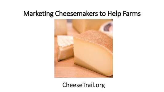 Marketing Cheesemakers to Help Farms  CheeseTrail.org Cheese Trail Map - Start Small 25 Cheesemakers