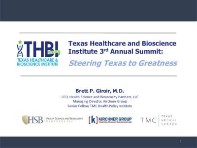 Texas Healthcare and Bioscience Institute 3rd Annual Summit: Steering Texas to Greatness Brett P. Giroir, M.D. CEO, Health Science and Biosecurity Partners, LLC