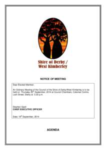 NOTICE OF MEETING Dear Elected Member, An Ordinary Meeting of the Council of the Shire of Derby/West Kimberley is to be held on Thursday 25th September, 2014 at Council Chambers, Coleman Centre, Loch Street, Derby at 5.3