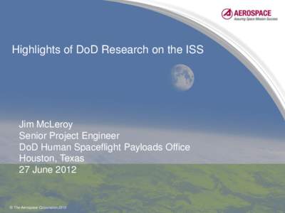 Highlights of DoD Research on the ISS  Jim McLeroy Senior Project Engineer DoD Human Spaceflight Payloads Office Houston, Texas