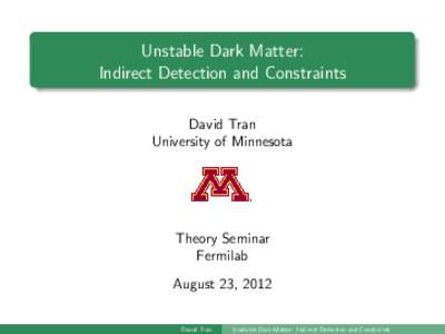 Unstable Dark Matter: Indirect Detection and Constraints David Tran University of Minnesota  Theory Seminar