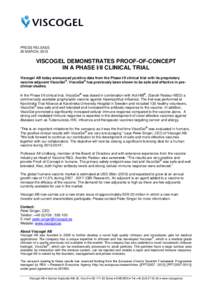 PRESS RELEASE 25 MARCH, 2013 VISCOGEL DEMONSTRATES PROOF-OF-CONCEPT IN A PHASE I/II CLINICAL TRIAL Viscogel AB today announced positive data from the Phase I/II clinical trial with its proprietary