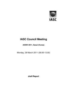 IASC Council Meeting ASSW 2011, Seoul (Korea) Monday, 28 March00)  draft Report
