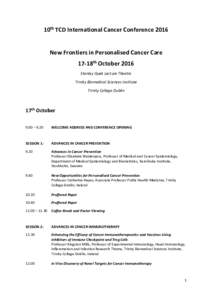 10th TCD International Cancer ConferenceNew Frontiers in Personalised Cancer Care 17-18th October 2016 Stanley Quek Lecture Theatre Trinity Biomedical Sciences Institute