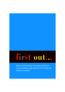 first out... Report of the findings of the Beyond Barriers survey of lesbian, gay, bisexual and transgender people in Scotland  