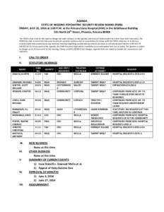 AGENDA STATE OF ARIZONA PSYCHIATRIC SECURITY REVIEW BOARD (PSRB) FRIDAY, JULY 25, 2014 at 1:00 P.M. at the Arizona State Hospital (ASH) in the Wildflower Building 501 North 24th Street, Phoenix, Arizona[removed]The PSRB’