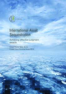 International Asset Sequestration Achieving eﬀective judgment awards Virtual Round Table Series Private Client Working Group 2018