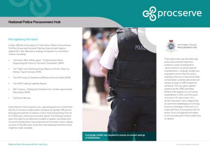National Police Procurement Hub  Recognising the need In May 2010 the Association of Chief Police Officers Procurement Portfolio Group and National Policing Improvement Agency signed off a new eBusiness strategy in respo