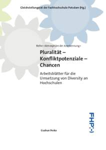Gleichstellungsrat der Fachhochschule Potsdam (Hg.)  Reihe »Atmosphäre der Anerkennung« Pluralität – Konfliktpotenziale –