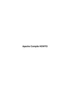 Apache Compile HOWTO  Apache Compile HOWTO Table of Contents Apache Compile HOWTO.................................................................................................................................1