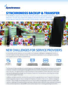 SYNCHRONOSS BACKUP & TRANSFER  SYNCHRONOSS BACKUP & TRANSFER OFFERS SERVICE PROVIDERS A SECURE, FAST, AND EASY TO USE SOLUTION THAT ENABLES DEVICE-TO-DEVICE TRANSFER, CLOUD BACKUP AND RESTORE IN ONE CONFIGURABLE WHITE LA
