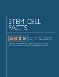 STEM CELL FACTS The ISSCR is an independent, nonproft organization providing a global forum for stem cell research and regenerative medicine.  WHAT ARE STEM CELLS?
