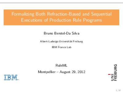 Formalizing Both Refraction-Based and Sequential Executions of Production Rule Programs Bruno Berstel-Da Silva Albert-Ludwigs-Universität Freiburg IBM France Lab