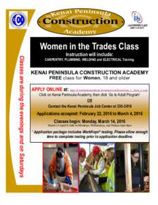 Women in the Trades Class Classes are during the evenings and on Saturdays Instruction will include:  CARPENTRY, PLUMBING, WELDING and ELECTRICAL Training