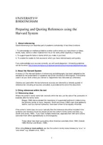 Preparing and Quoting References using the Harvard System 1. About referencing Good referencing is an essential part of academic scholarship. It has three functions: i. To acknowledge an intellectual debt to another auth